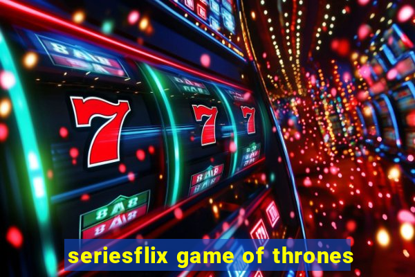 seriesflix game of thrones